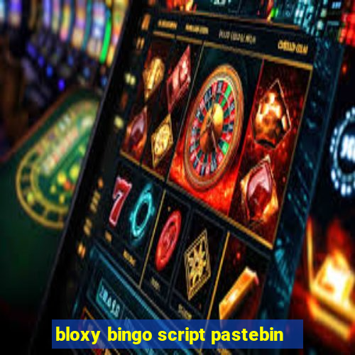 bloxy bingo script pastebin